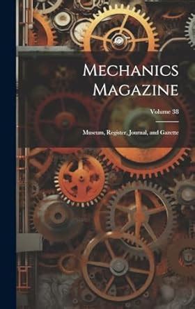 Buy Mechanics Magazine: Museum, Register, Journal, and Gazette; Volume ...