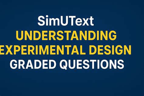Simutext understanding experimental design graded questions