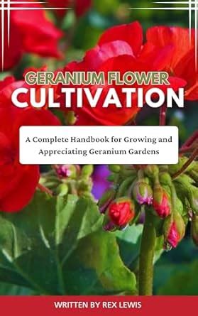 GERANIUM FLOWER CULTIVATION: A Complete Handbook for Growing and ...