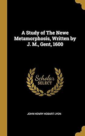 Buy A Study of The Newe Metamorphosis, Written by J. M., Gent, 1600 ...