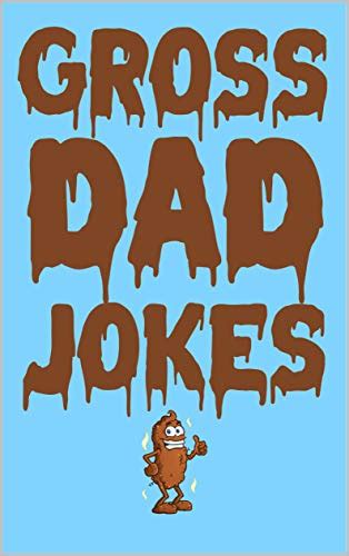 Gross Dad Jokes: The Funniest Clean Fart And Poop Jokes. Funny Fathers ...