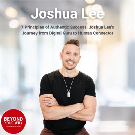 7 Principles of Authentic Success: Joshua Lee's Journey from Digital ...