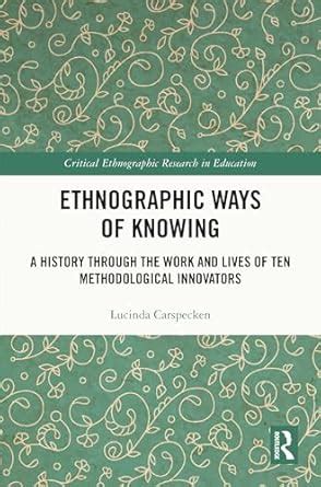 Ethnographic Ways of Knowing: A History Through the Work and Lives of ...