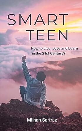 Smart Teen: How to Live, Love and Learn in the 21st century? eBook ...