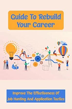 Guide To Rebuild Your Career: Improve The Effectiveness Of Job Hunting ...