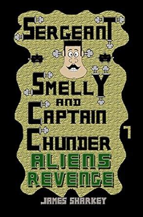 Sergeant Smelly And Captain Chunder: Aliens Revenge (Sergeant Smelly ...