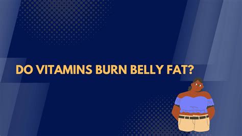 Busting the Myth: Do Vitamins Burn Belly Fat? - wellnesscomet.com