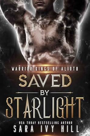 Saved by Starlight (Warrior Kings of Alioth Book 6) eBook : Hill, Sara ...