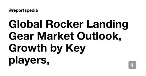 Global Rocker Landing Gear Market Outlook, Growth by Key players ...