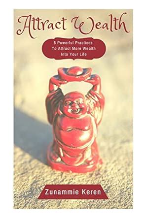 Attract Wealth: 5 Powerful Practices To Attract More Wealth Into Your ...