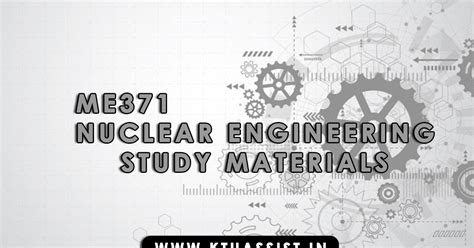 KTU ME371 NUCLEAR ENGINEERING STUDY MATERIALS - KTU ASSIST