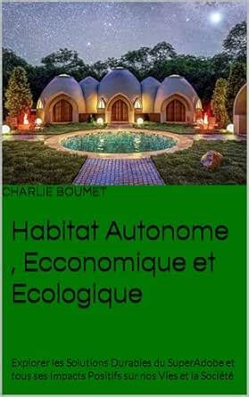 Habitat Autonome , Ecconomique et Ecologique : Explorer les Solutions ...