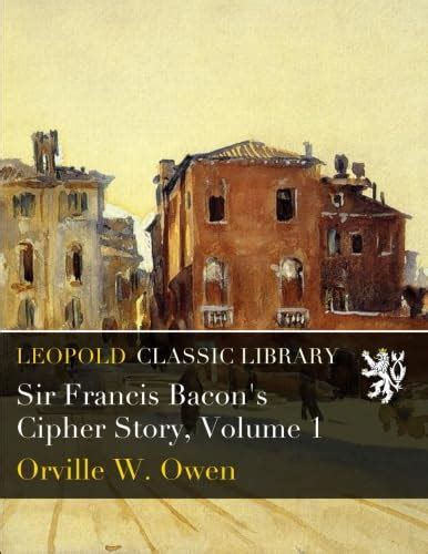Sir Francis Bacon's Cipher Story, Volume 1 : W. Owen, Orville: Amazon ...