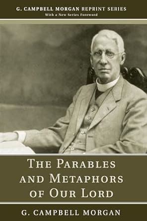 Buy The Parables and Metaphors of Our Lord (G. Campbell Morgan Reprint ...
