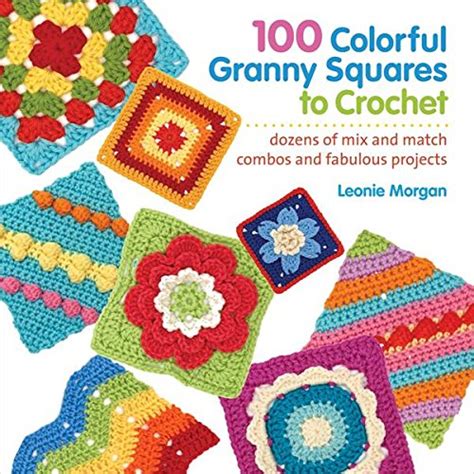 Buy 100 Colorful Granny Squares to Crochet: Dozens of Mix and Match ...
