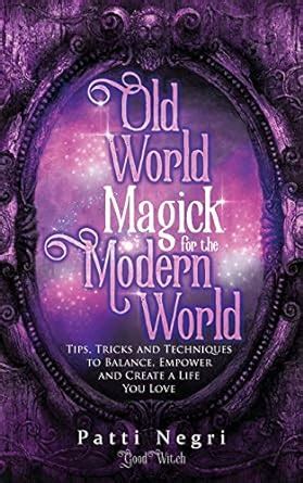 Old World Magick for the Modern World: Tips, Tricks, and Techniques to ...