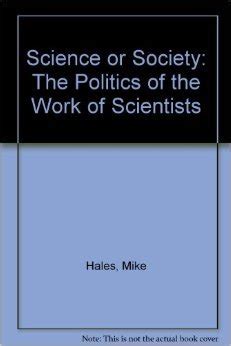 Science or Society: The Politics of the Work of Scientists (Crucible ...