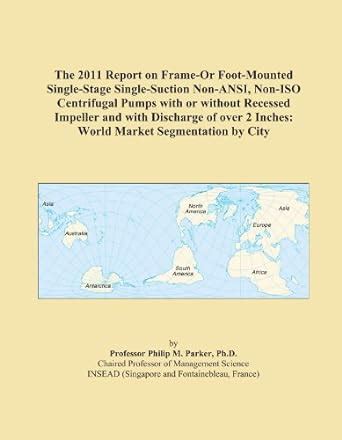 The 2011 Report on Frame-Or Foot-Mounted Single-Stage Single-Suction ...