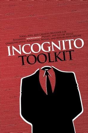 Incognito Toolkit: Tools, Apps, and Creative Methods for Remaining ...