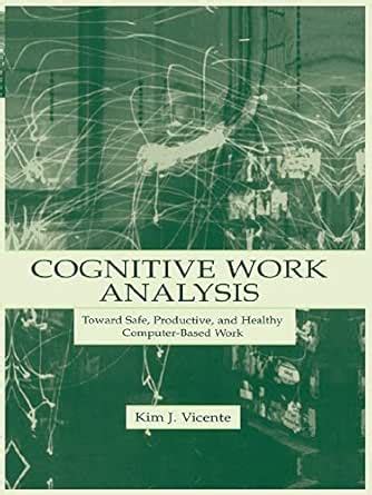 Cognitive Work Analysis: Toward Safe, Productive, and Healthy Computer ...