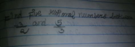 find five rational numbers between -3/2 and 5/3 - Brainly.in