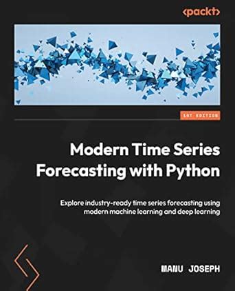 Modern Time Series Forecasting with Python: Explore industry-ready time ...