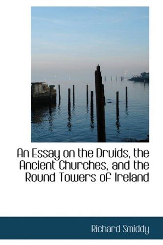 Buy An Essay on the Druids, the Ancient Churches, and the Round Towers ...