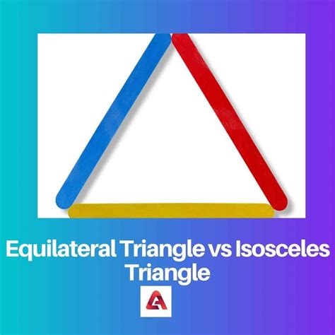 Equilateral Triangle vs Isosceles Triangle: Difference and Comparison