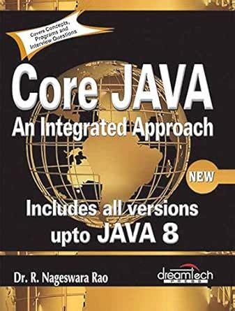Core Java: An Integrated Approach, New: Includes All Versions upto Java ...