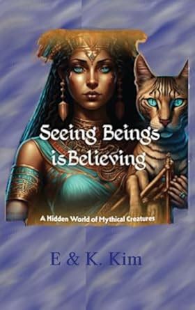 Seeing Beings is Believing - A Hidden World of Mythical Creatures : Kim ...