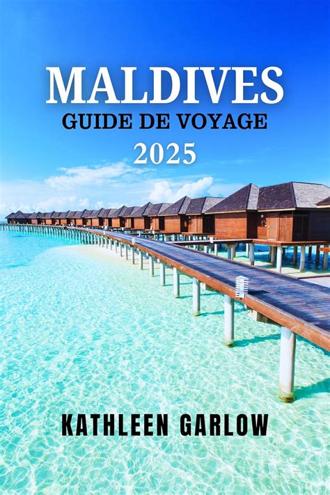 MALDIVES GUIDE DE VOYAGE 2025: Les meilleurs atolls, complexes ...