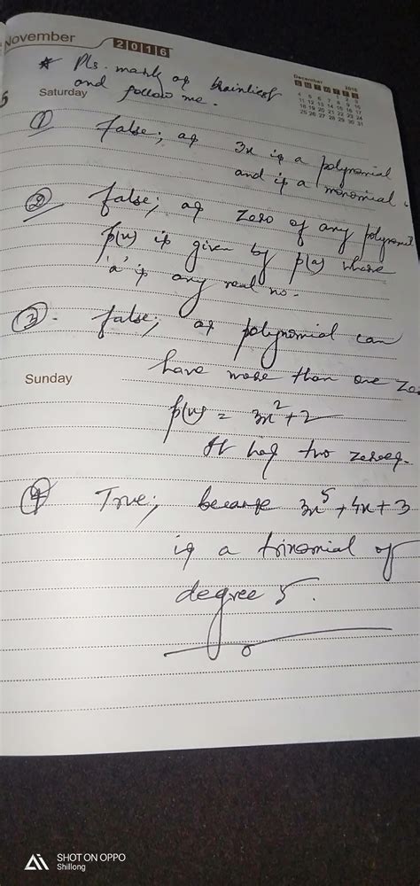 1. Every polynomial is a binomial. 2. Zero of any polynomial is always ...