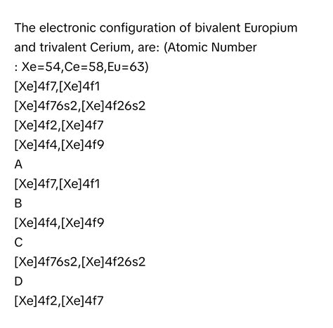 Solved: The electronic configuration of bivalent Europium and trivalent ...