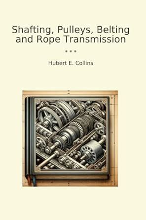 Shafting, Pulleys, Belting and Rope Transmission (Classic Books ...