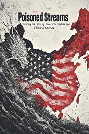 Poisoned Streams: Tracing the Fentanyl Precursor Pipeline from China to ...