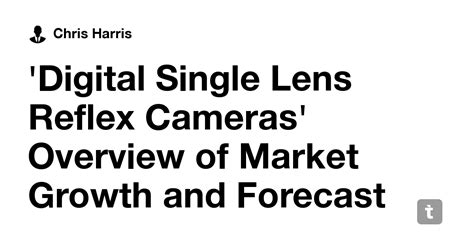 'Digital Single Lens Reflex Cameras' Overview of Market Growth and ...