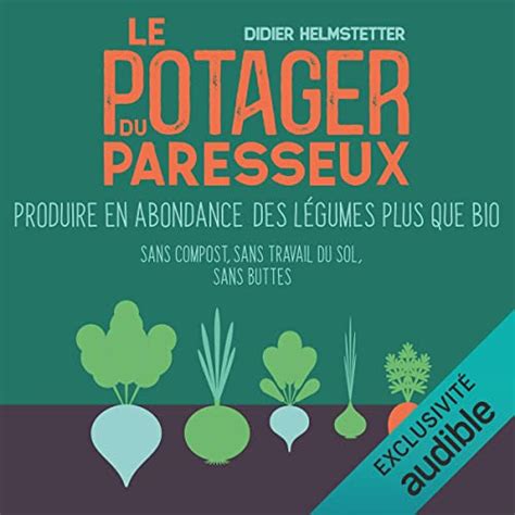 Le potager du paresseux: Ou comment et pourquoi je produis des légumes ...