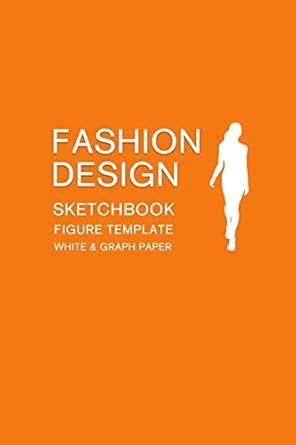 Fashion Design Sketchbook Figure Template White & Graph Paper: Easily ...