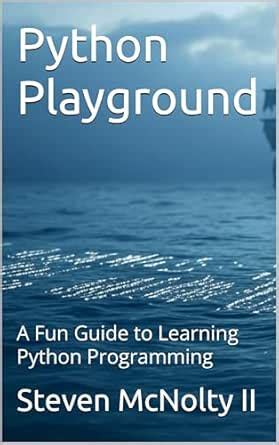 Python Playground: A Fun Guide to Learning Python Programming eBook ...