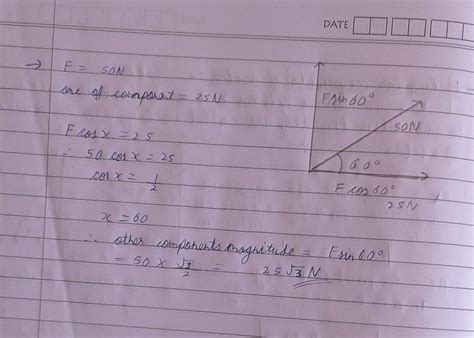 One of the rectangular components of a force of 50N is 25N. Find the ...