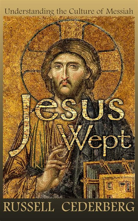 Jesus Wept: Understanding The Culture of Messiah (Equipping The Bride ...