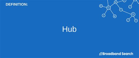 Defining Hub | Definition, Types, and How it Works - BroadbandSearch