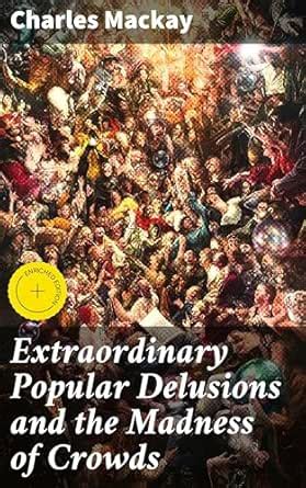 Extraordinary Popular Delusions and the Madness of Crowds: Enriched ...