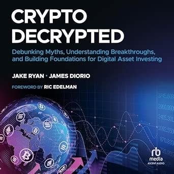 Crypto Decrypted: Debunking Myths, Understanding Breakthroughs, and ...