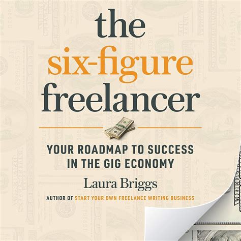 The Six-Figure Freelancer: Your Roadmap to Success in the Gig Economy ...