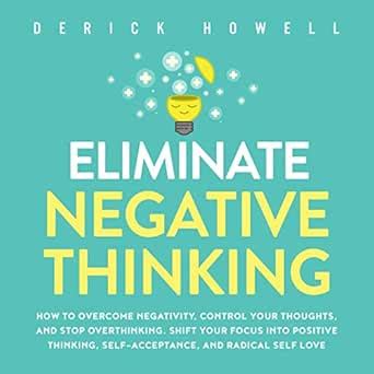 Eliminate Negative Thinking: How to Overcome Negativity, Control Your ...