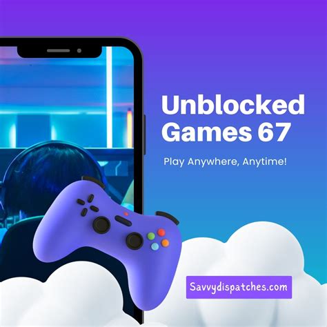 Unblocked Games 67: Play Anywhere, Anytime! - Savvy Dispatches