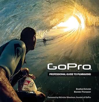 GoPro: Professional Guide to Filmmaking [covers the HERO4 and all GoPro ...