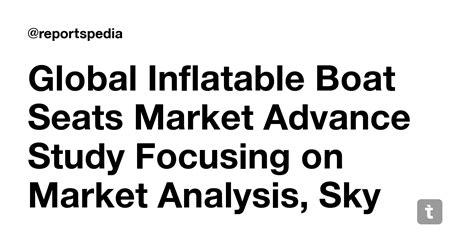 Global Inflatable Boat Seats Market Advance Study Focusing on Market ...