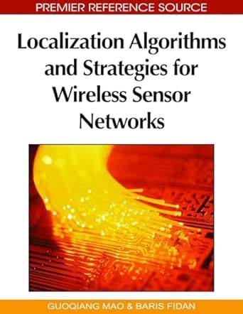 Buy Localization Algorithms and Strategies for Wireless Sensor Networks ...